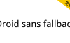 【Droid Sans Fallback】安卓手机默认中文字体